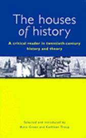 The Houses of History: A Criticial Reader in Twentieth-Century History and Theory