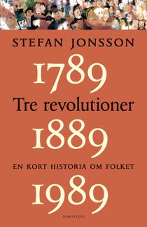 Tre revolutioner : en kort historia om folket : 1789, 1889, 1989