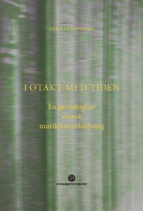 I otakt med tiden : en genealogi av svensk musiklärarutbildning