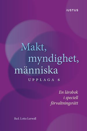 Makt, myndighet, människa : en lärobok i speciell förvaltningsrätt | 6:e upplagan