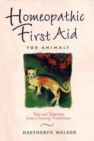 Homeopathic First Aid For Animals: Tales & Techniques From A