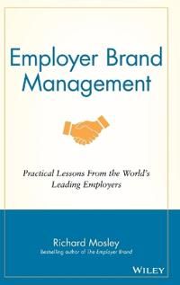 Employer Brand Management: Practical Lessons from the World's Leading Emplo