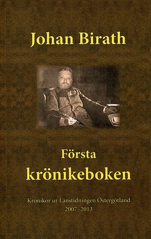 Första krönikeboken : krönikor ur länstidningen Östergötland 2007-2013 | 1:a upplagan