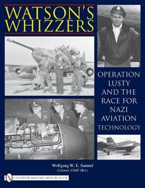 Watsons whizzers - operation lusty and the race for nazi aviation technolog