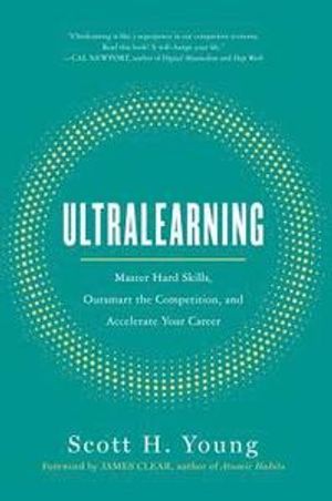 Ultralearning: Master Hard Skills, Outsmart the Competition, and Accelerate Your Career