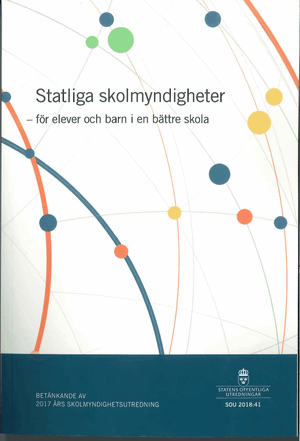 Statliga skolmyndigheter : för elever och barn i en bättre skola. SOU 2018:41 : Betänkande från 2017 års Skolmyndighetsutredning