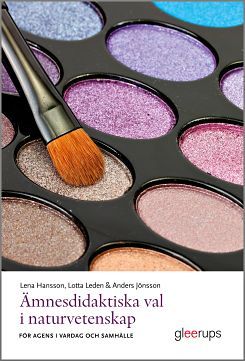 Ämnesdidaktiska val i naturvetenskap : för agens i vardag och samhälle | 1:a upplagan
