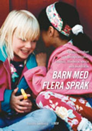 Barn med flera språk: Tvåspråkighet och flerspråkighet i familj, förskola, skola och samhälle | 3:e upplagan