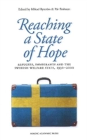 Reaching a state of hope : refugees, immigrants and the Swedish welfare state, 1930-2000 | 1:a upplagan