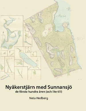 Nyåkerstjärn med Sunnansjö : De första 100 åren (och lite till) | 1:a upplagan