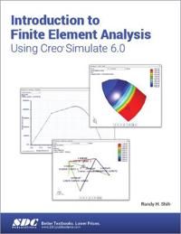 Introduction to Finite Element Analysis Using Creo Simulate 6.0