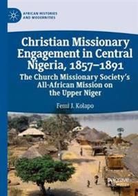 Christian Missionary Engagement in Central Nigeria, 1857–1891