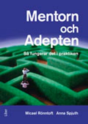 Mentorn och adepten : så fungerar det i praktiken | 1:a upplagan