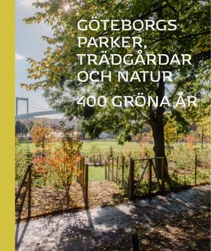 Göteborgs parker, trädgårdar och natur; 400 gröna år | 1:a upplagan