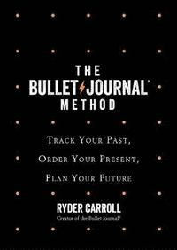 Bullet Journal Method - Track Your Past, Order Your Present, Plan Your Futu | 0:e upplagan