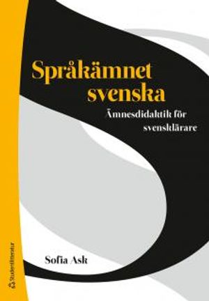 Språkämnet svenska : ämnesdidaktik för svensklärare | 1:a upplagan