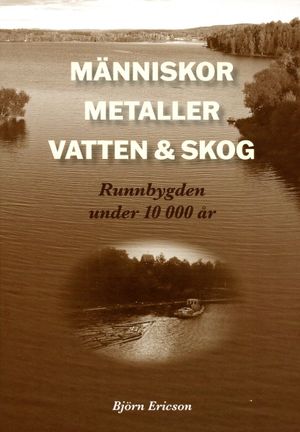 Människor, Metaller, Vatten & Skog. Runnbygden under 10 000 år | 1:a upplagan