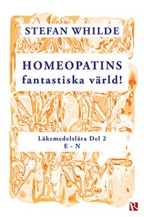 Homeopatins fantastiska värld! : läkemedelslära, D 2 (E-N)