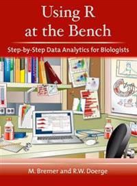 Using R at the Bench: Step-By-Step Data Analytics for Biologists: Step-By-Step Data Analysis for Biologists | 0:e upplagan