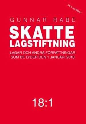 Skattelagstiftning 18:1 : Lagar och andra författningar som de lyder 1 januari 2018 | 56:e upplagan