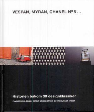 Vespan, Myran, Chanel No 5 : historien bakom 30 designklassiker | 1:a upplagan