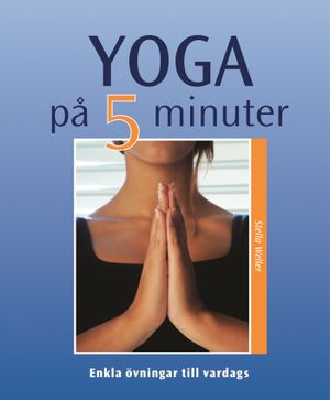 Yoga på 5 minuter : enkla övningar till vardags