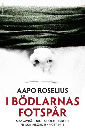 I bödlarnas fotspår : massavrättningar och terror i finska inbördeskriget 1918 | 1:a upplagan