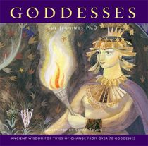 Goddesses : Ancient Wisdom For Times Of Change From 70 Goddesses