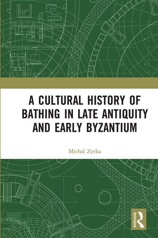 A Cultural History of Bathing in Late Antiquity and Early Byzantium | 1:a upplagan