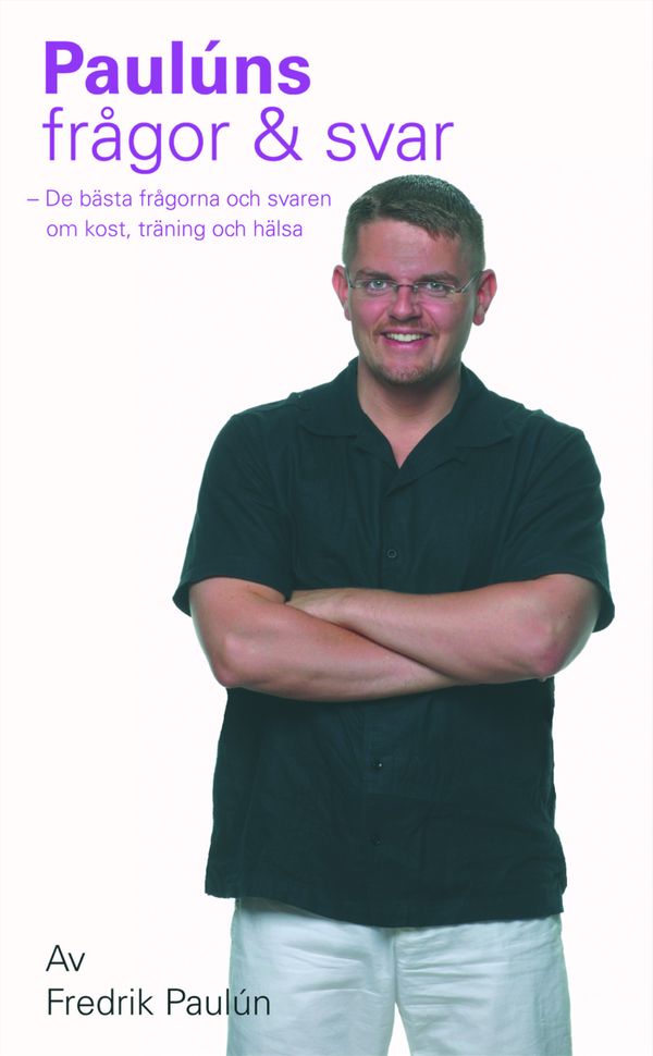 Paulúns frågor och svar : de bästa frågorna och svaren om kost, träning och hälsa | 0:e upplagan