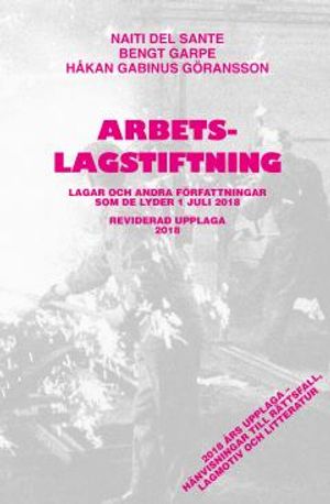 Arbetslagstiftning 2018 : Lagar och andra författningar som de lyder 1 juli 2018 | 45:e upplagan