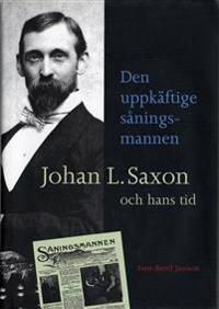 Den uppkäftige såningsmannen. Johan L. Saxon och hans tid