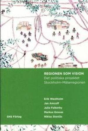 Regionen som vision : det politiska projektet Stockholm-Mälarregionen | 1:a upplagan