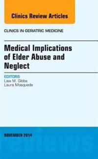 Medical Implications of Elder Abuse and Neglect, An Issue of Clinics in Geriatric Medicine | 0:e upplagan