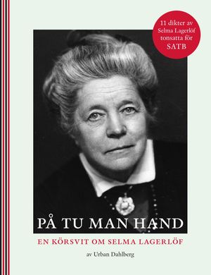 På Tu man Hand, en körsvit om Selma Lagerlöf | 1:a upplagan