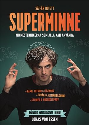 Så får du ett superminne  : Minnesteknikerna som alla kan använda