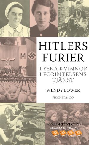 Hitlers furier : tyska kvinnor i förintelsens tjänst | 1:a upplagan