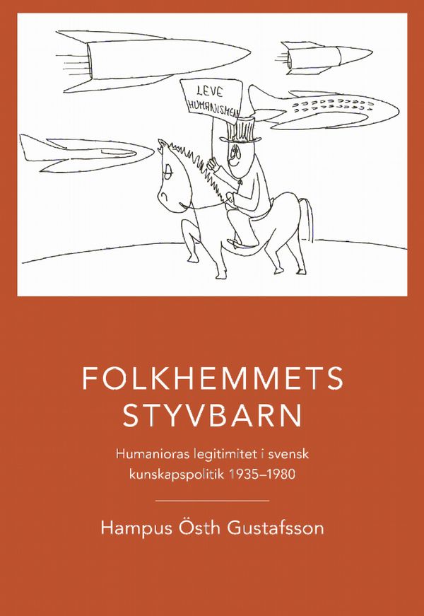 Folkhemmets styvbarn : humanioras legitimitet i svensk kunskapspolitik 1935 - 1980 | 0:e upplagan