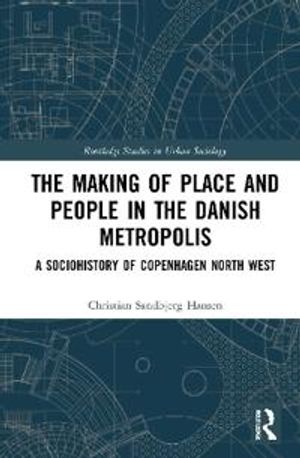 The Making of Place and People in the Danish Metropolis | 1:a upplagan