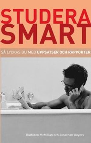 Studera smart: Så lyckas du med uppsatser och rapporter | 1:a upplagan