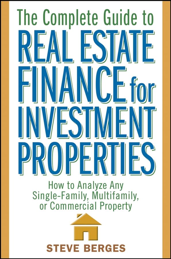 The Complete Guide to Real Estate Finance for Investment Properties: How to Analyze Any Single-Family, Multifamily, or Commercia | 1:a upplagan