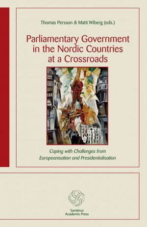 Parliamentary government in the Nordic countries at a crossroads : coping with challenges from Europeanisation and presidentiali | 1:a upplagan