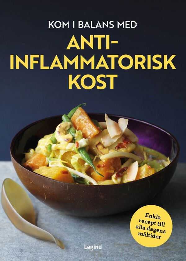 Kom i balans med antiinflammatorisk kost : enkla recept till alla dagens måltider | 0:e upplagan