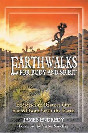 Earthwalks For Body & Spirit: Exercises To Restore Our Sacred Bond With The Earth