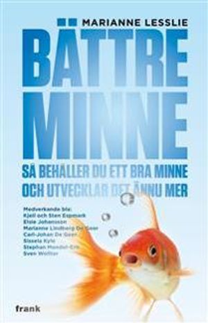 Bättre minne : så behåller du ett bra minne och utvecklar det ännu mer | 1:a upplagan