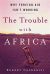 The Trouble with Africa: Why Foreign Aid Isn't Working