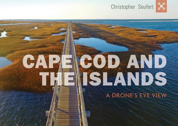 Cape Cod And The Islands : A Drone's Eye View | 0:e upplagan