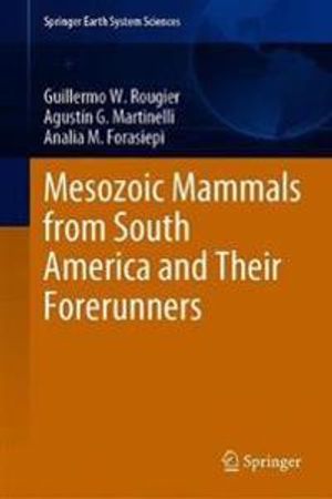 Mesozoic Mammals from South America and Their Forerunners | 1:a upplagan