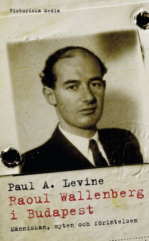 Raoul Wallenberg i Budapest : människan, myten och förintelsen | 1:a upplagan