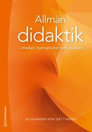 Allmän didaktik - mellan normativitet och evidens | 1:a upplagan